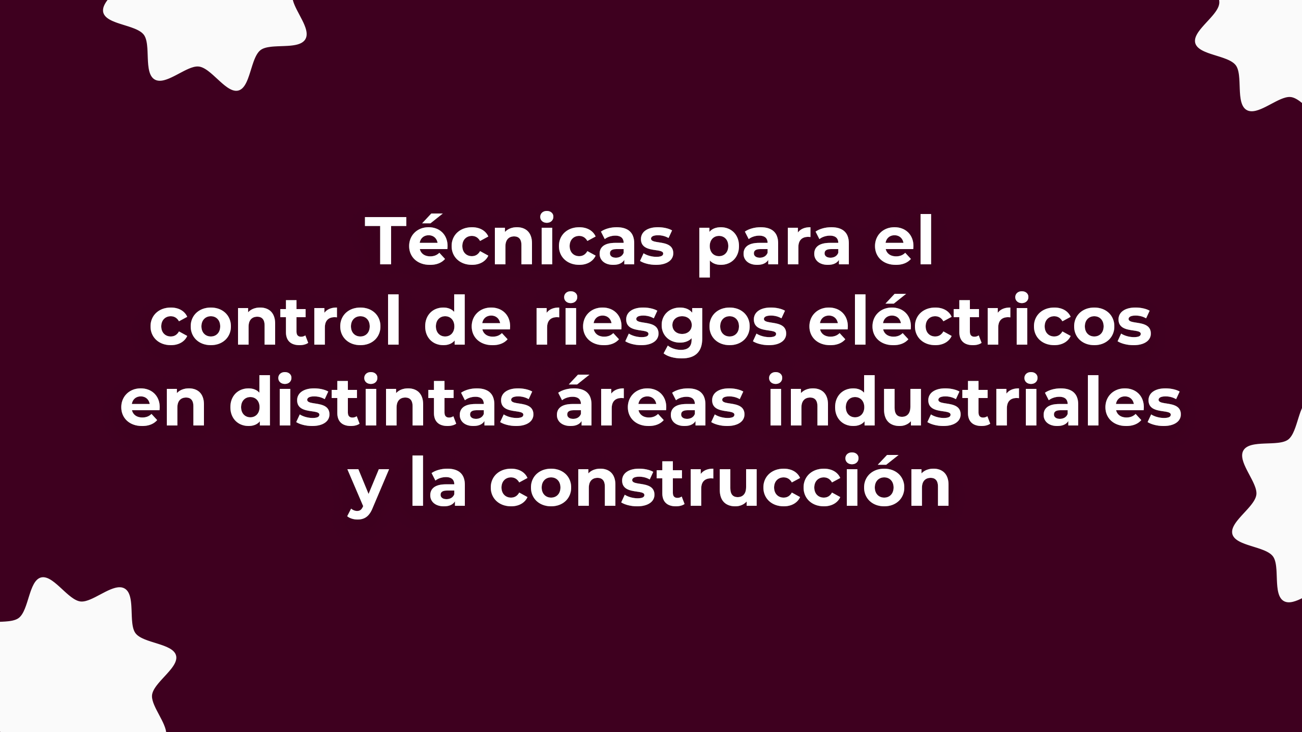Técnicas para el control de riesgos eléctricos en distintas áreas industriales y la construcción